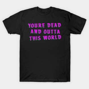 You're Dead And Outta This World - What We Do In The Shadows T-Shirt